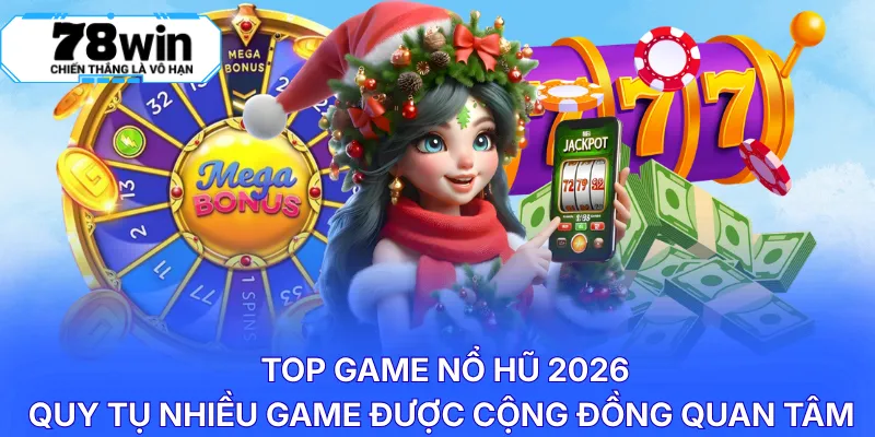 Top game nổ hũ 2026 quy tụ nhiều game được cộng đồng quan tâm 